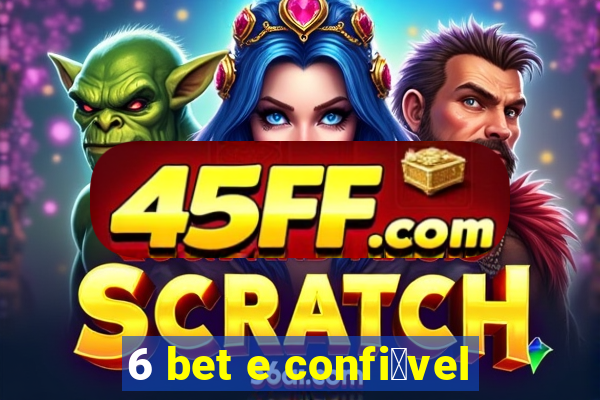 6 bet e confi谩vel